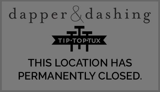 Dapper & Dashing this Tip Top Tux location is closed.